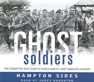 Ghost Soldiers: The Forgotten Epic Story of World War II's Most Dramatic Mission de Hampton Sides