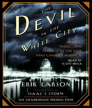 The Devil in the White City: Murder, Magic, and Madness at the Fair That Changed America de Erik Larson