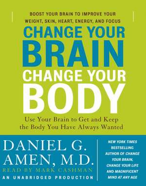 Change Your Brain, Change Your Body: Use Your Brain to Get and Keep the Body You Have Always Wanted de Daniel G. Amen