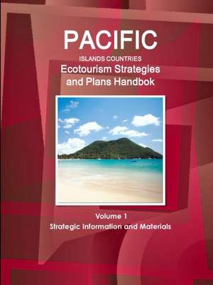 Pacific Islands Countries Ecotourism Strategies and Plans Handbook Volume 1 Strategic Information and Materials de Inc Ibp