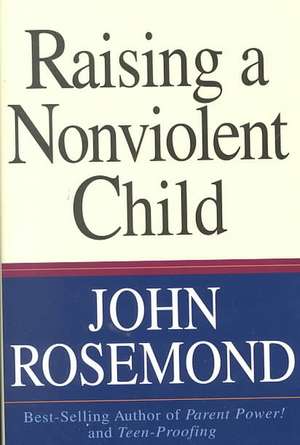 Raising a Nonviolent Child de John Rosemond