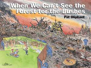 When We Can't See the Forest for the Bushes de Pat Oliphant