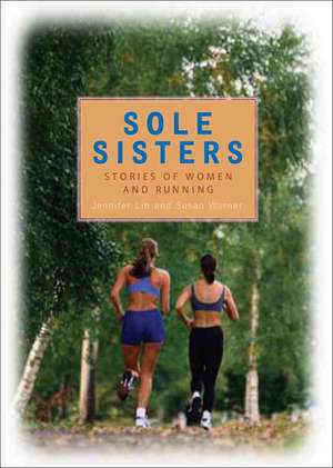 Sole Sisters: Stories of Women and Running de Jennifer Lin