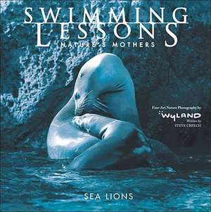 Swimming Lessons: Nature's Mothers--Sea Lions de Steve Creech