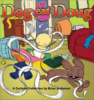 Dog Eat Doug: It's a Good Thing They're Cute de Brian Anderson