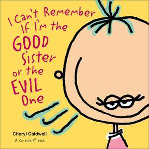 I Can't Remember If I'm the Good Sister or the Evil One de Cheryl Caldwell