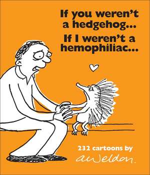 If You Weren't a Hedgehog... If I Weren't a Hemophiliac...: 232 Cartoons de Andrew Weldon