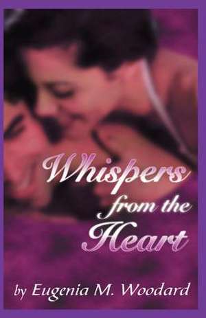 Whispers from the Heart: The Mansion Sitter, the Vagabonds, Early Winter, Chester Mouse's New House de Eugenia M. Woodard