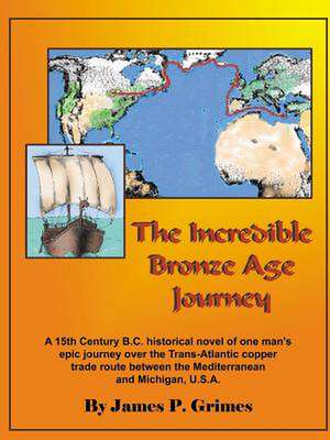 The Incredible Bronze Age Journey de James P. Grimes