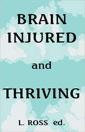 Brain Injured and Thriving de L. Ross Ed