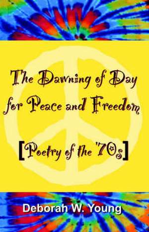 The Dawning of Day for Peace & Freedom de Deborah W. Young