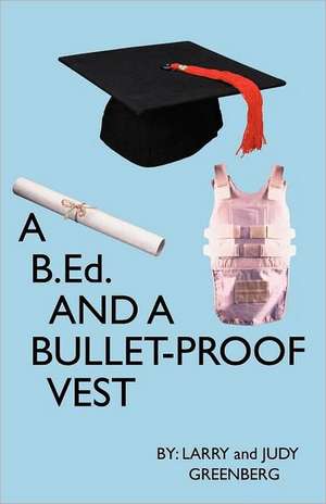 A B.Ed and a Bullet Proof Vest de Larry Greenberg