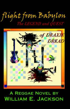 Flight from Babylon: The Legend and Quest of Draxie Dread de William E. Jackson