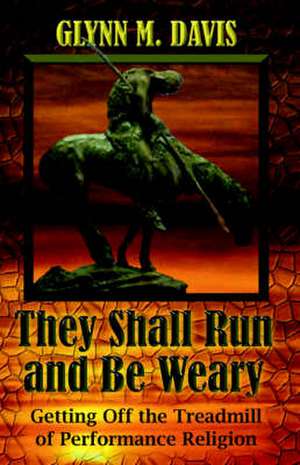 They Shall Run and Be Weary de Glynn M. Davis