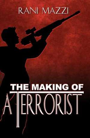 The Making of a Terrorist de Rani Mazzi