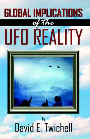 Global Implications of the UFO Reality de David E. Twichell