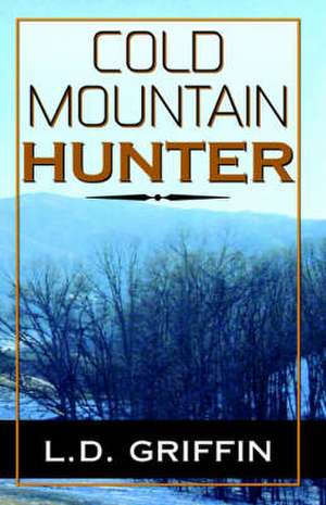 Cold Mountain Hunter de L. D. Griffin