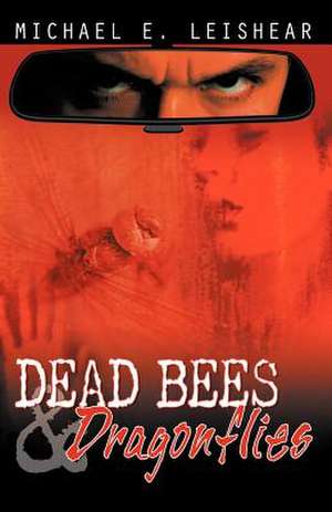 Dead Bees and Dragonflies de Michael E. Leishear