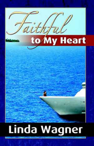 Faithful to My Heart de Linda Wagner