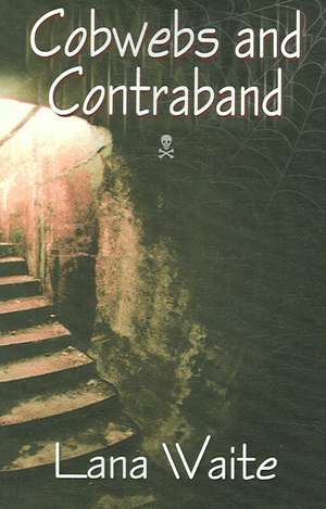 Cobwebs and Contraband de Lana Waite