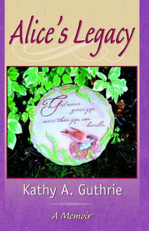 Alice's Legacy de Kathy A. Guthrie