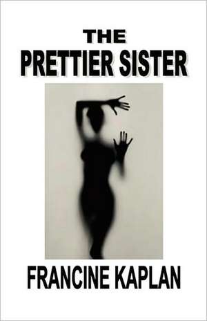 The Prettier Sister de Francine Kaplan