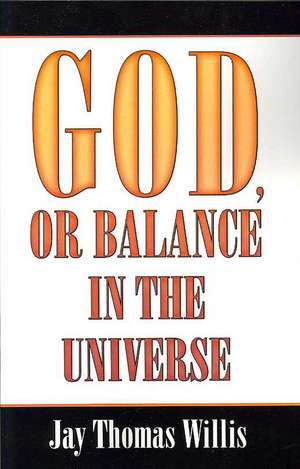 God, or Balance in the Universe de Jay Thomas Willis