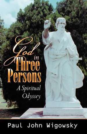 God in Three Persons de Paul John Wigowsky