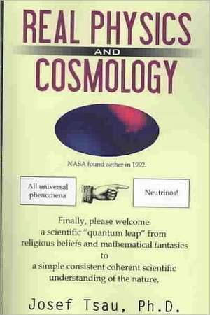 Real Physics and Cosmology de Josef Tsau