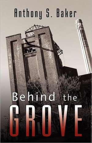 Behind the Grove de Anthony S. Baker