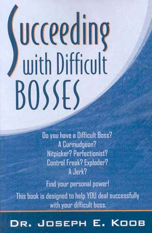 Succeeding with Difficult Bosses de Joseph Koob