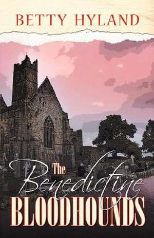 The Benedictine Bloodhounds de Betty Hyland