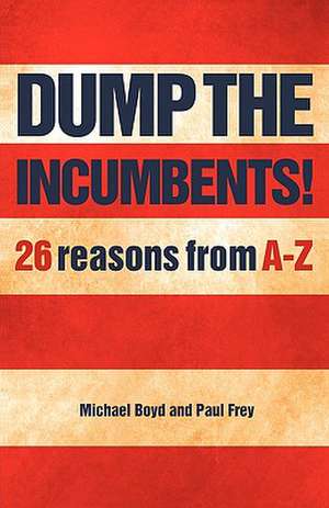 Dump the Incumbents!26 Reasons from A-Z: How to Lead Like a Genius de Paul Frey