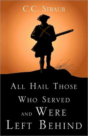 All Hail Those Who Served and Were Left Behind de C. C. Straub