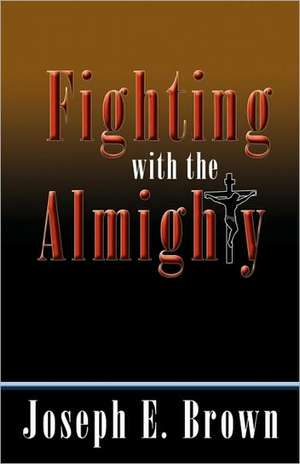 Fighting with the Almighty de Joseph E. Brown