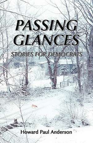 Passing Glances / Stories for Democrats de Howard Paul Anderson