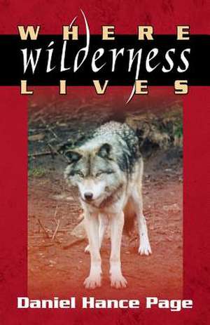 Where Wilderness Lives de Daniel Hance Page