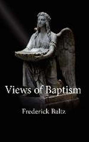 Views of Baptism de Frederick Baltz