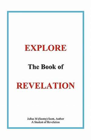 Explore the Book of Revelation de Julius M Scott