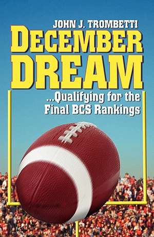 December Dream...Qualifying for the BCS Rankings de John J. Trombetti