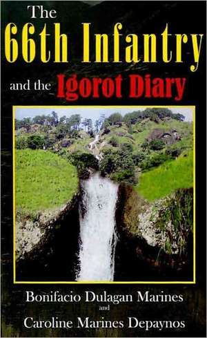 The 66th Infantry and the Igorot Diary de Bonifacio D. Marines