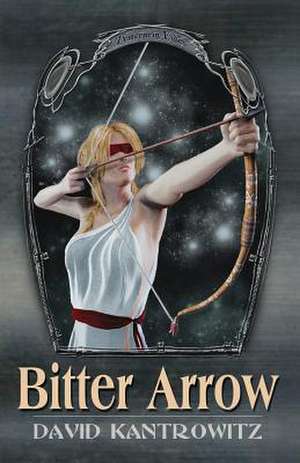 Bitter Arrow de David Kantrowitz