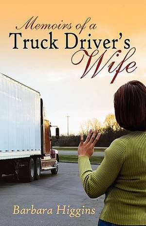 Memoirs of a Truck Driver's Wife de Barbara Higgins