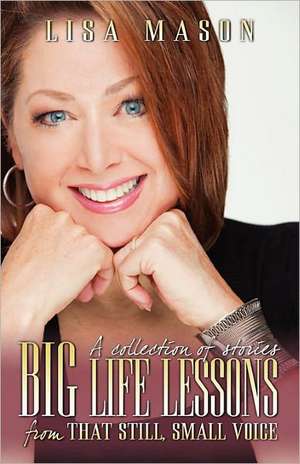 Big Life Lessons from That Still, Small Voice de Lisa Mason