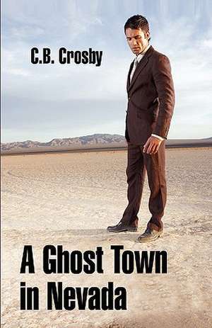 A Ghost Town in Nevada de C. B. Crosby