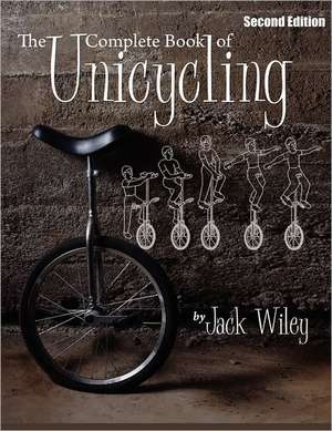 The Complete Book of Unicycling 2nd Edition de Jack Wiley Uncycling