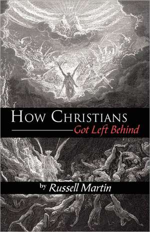 How Christians Got Left Behind de Russell Martin