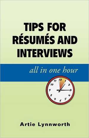 Tips for Resumes and Interviews, All in One Hour de Artie Lynnworth