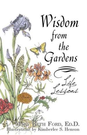 Wisdom from the Gardens de Ed D. Mary Beth Ford