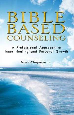 Bible Based Counseling de Mark Chapman Jr